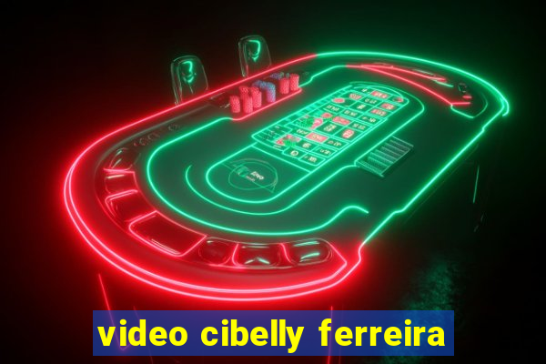 video cibelly ferreira